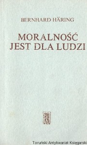 Moralność jest dla ludzi : Etyka chrześcijańskiego personalizmu / Bernahard Haring