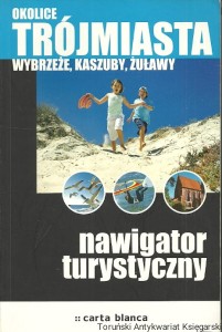 Okolice Trójmiasta : Wybrzeże, Kaszuby, Żuławy : Nawigator turystyczny / Praca zbiorowa