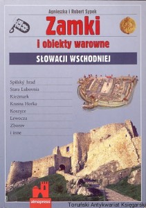 Zamki i obiekty warowne Słowacji Wschodniej / Agnieszka i Robert Sypek 