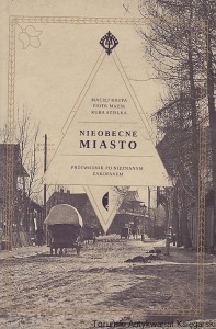 Nieobecne miasto : Przewodnik po nieznanym Zakopanem / Maciej Krupa, Piotr Mazik, Kuba Szpilka 