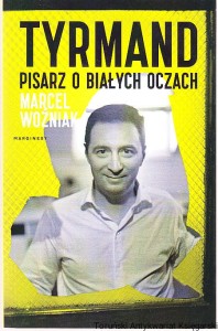 Tyrmand : pisarz o białych oczach / Marcel Woźniak