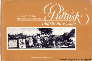Pułtusk miasto na wyspie / K. F. Wołosz, Mirosława Lewandowska 