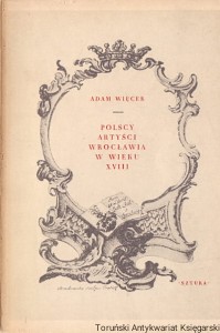 Polscy artyści Wrocławia w wieku XVIII / Adam Więcek