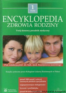Encyklopedia zdrowia rodziny : Twój domowy poradnik medyczny Tom 1 / Prof. Dr hab. med. Kazimierz Janicki (red.)