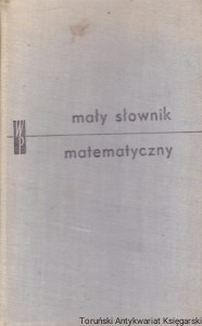 Mały słownik matematyczny / Adam B. Empacher, Zbigniew Sęp, Anna Żakowska, Wojciech Żakowski