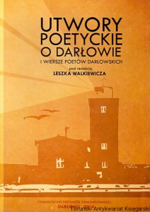 Utwory poetyckie o Darłowie i wiersze poetów darłowskich / Leszek Walkiewicz (red.)