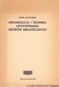 Organizacja i technika udostępniania zbiorów bibliotecznych / Artur Lenczowski 