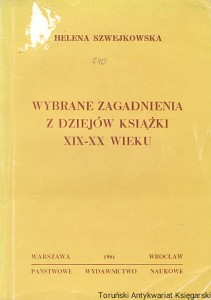 Wybrane zagadnienia z dziejów książki XIX-XX wieku / Helena Szwejkowska 