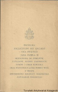 Encyklika Sollicitudo Rei Socialis Ojca Świętego Jana Pawła II skierowana do biskupów, kapłanów, rodzin zakonnych, synów i córek kościoła oraz wszystkich ludzi dobrej woli z okazji dwudziestej rocznicy ogłoszenia Populorum Progressio / Jan Paweł II