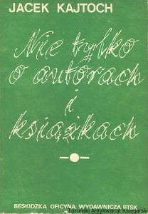 Nie tylko o autorach i książkach / Jacek Kajtoch  