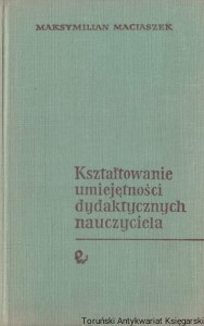 Kształtowanie umiejętności dydaktycznych nauczyciela / Maksymilian Maciaszek  