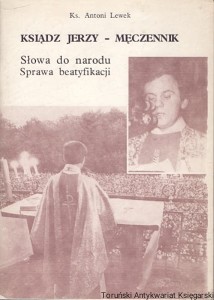 Ksiądz Jerzy-Męczennik : Słowa do narodu Sprawa beatyfikacji / Ks. Antoni Lewak 