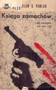 Księga zamachów : Od Sarajewa do Dallas / Władysław B. Pawlak