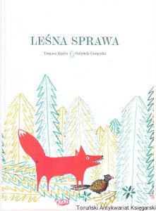Leśna sprawa / Tomasz Kędra, ilustracje: Gabriela Gorączko