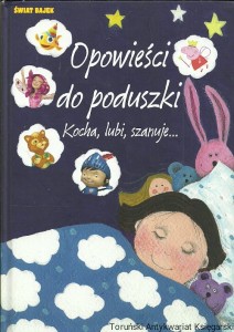 Opowieści do poduszki : Kocha, lubi, szanuje... / Praca zbiorowa