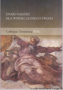 Znaki nadziei dla współczesnego świata Colloquia Torunensia XVII / pod redakcją ks. Jerzego Bagrowicza