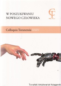 W poszukiwaniu nowego człowieka : materiały sesji naukowej zorganizowanej w Toruniu w dniach 8-9 listopada 2019 roku / pod redakcją Marka Szulakiewicza [Seria Colloquia Torunensia XXIV]