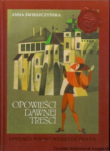 Opowieści dawnej treści : Historia Polski wierszem pisana / Anna Świrszczyńska 