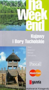Polska na weekend : Kujawy i Bory Tucholskie / Praca zbiorowa 