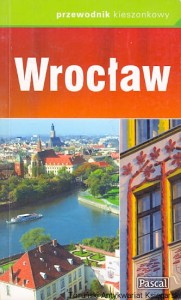 Przewodnik kieszonkowy : Wrocław / Piotr Paciorkiewicz, Ewa Chwałko, Cyprian Skała
