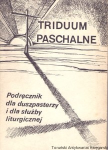 Triduum Paschalne / ks. Franciszek Blachnicki, ks. Wojciech Danielski, ks. Stanisław Hartlieb