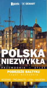 Polska niezwykła : Przewodnik + Atlas : Pobrzeże Bałtyku część wschodnia / Praca zbiorowa   