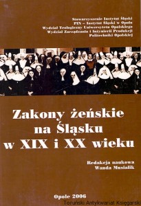 Zakony żeńskie na Śląsku w XIX i XX wieku / Wanda Musialik (red.)