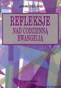 Refleksje nad codzienną ewangelią / John Seland 