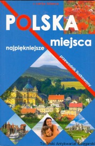Polska miejsca najpiękniejsze : Przewodnik ilustrowany / Praca zbiorowa 