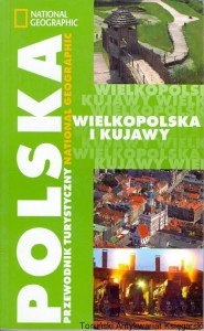 Polska przewodnik turystyczny National Geographic : Wielkopolska  i Kujawy / Praca zbiorowa 