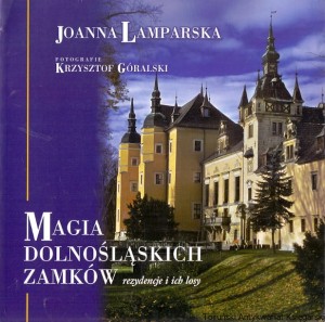 Magia Dolnośląskich Zamków rezydencje i ich losy / Joanna Lamparska 