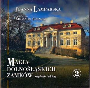 Magia Dolnośląskich Zamków rezydencje i ich losy 2 / Joanna Lamparska 