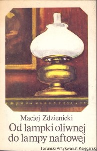 Od lampki oliwnej do lampy naftowej / Maciej Zdzienicki