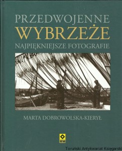 Przedwojenne Wybrzeże : Najpiękniejsze fotografie / Marta Dobrowolska-Kierył