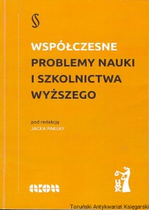 Współczesne problemy nauki i szkolnictwa wyższego / Jacek Pakuła (red.)
