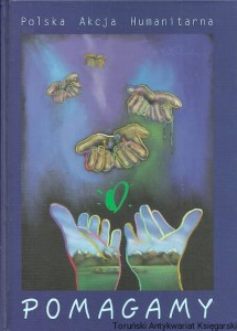Polska Akcja Humanitarna : Pomagamy / Wojciech Tochman, Jan Strzałka, Wojciech Jagielski