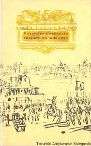 Skazany na wielkość [opowieść o Kościuszce] / Marcelina Grabowska 
