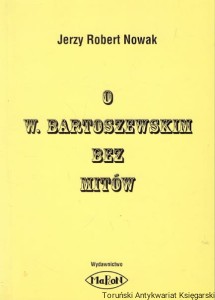 O W. Bartoszewskim bez mitów / Jerzy Robert Nowak 