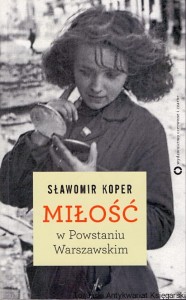 Miłość w Powstaniu Warszawskim / Sławomir Koper 