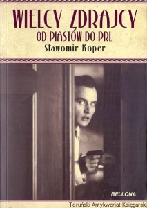 Wielce zdrajcy : Od Piastów do PRL / Sławomir Koper 