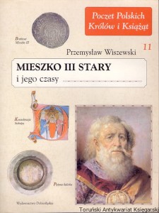 Mieszko III Stary i jego czasy / Przemysław Wiszewski