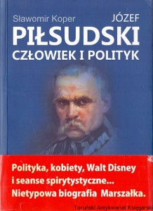 Józef Piłsudski człowiek i polityk / Sławomir Koper 