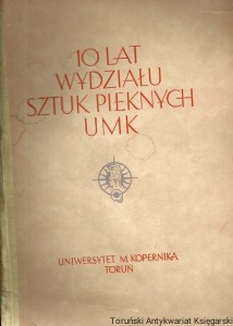 10 lat Wydziału Sztuk Pięknych UMK / Praca zbiorowa