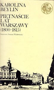 Piętnaście lat Warszawy (1800-1815) / Karolina Beylin