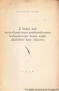 Z badań nad stereochemicznym przekształceniem karbinolowego atomu węgla alkaloidów kory chinowej / Franciszek Szeląg