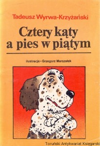 Cztery kąty a pies w piątym / Tadeusz Wyrwa-Krzyżański 