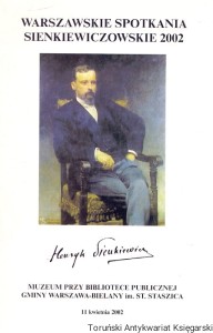 Warszawskie Spotkania Sienkiewiczowskie 2002 : Henryk Sienkiewicz / Brak autora