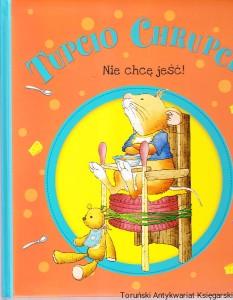 Tupcio Chrupcio Nie chcę jeść! / Eliza Piotrowska