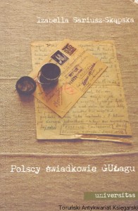 Polscy świadkowie GUŁagu / Izabella Sariusz-Skąpska 