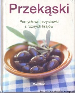 Przekąski : Pomysłowe przystawki z różnych krajów / Brak autora